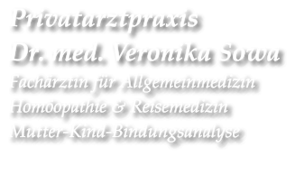 Privatarztpraxis  Dr. med. Veronika Sowa Fachärztin für Allgemeinmedizin Homöopathie & Reisemedizin Mutter-Kind-Bindungsanalyse